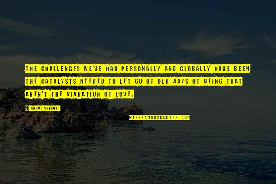 Globally Quotes By Marci Shimoff: The challenges we've had personally and globally have Globally Quotes By Marci Shimoff: The challenges we've had personally and globally have