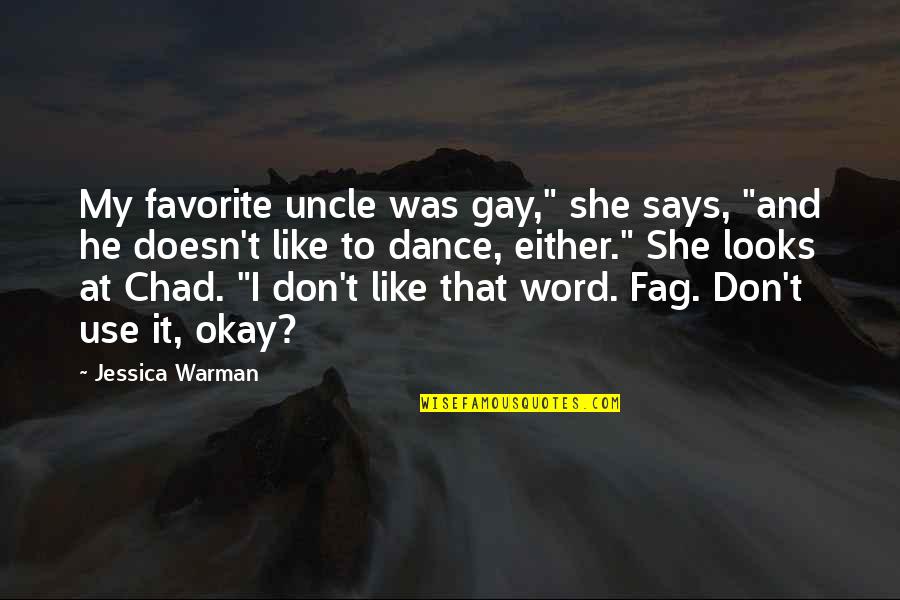 Globalness Quotes By Jessica Warman: My favorite uncle was gay," she says, "and