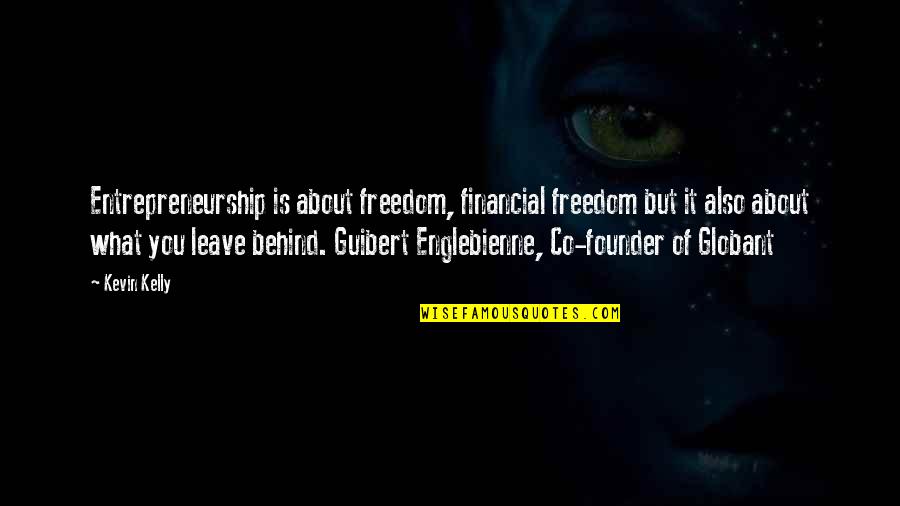 Globant Quotes By Kevin Kelly: Entrepreneurship is about freedom, financial freedom but it Globant Quotes By Kevin Kelly: Entrepreneurship is about freedom, financial freedom but it
