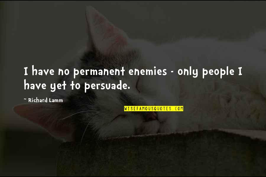 Globant Raleigh Quotes By Richard Lamm: I have no permanent enemies - only people