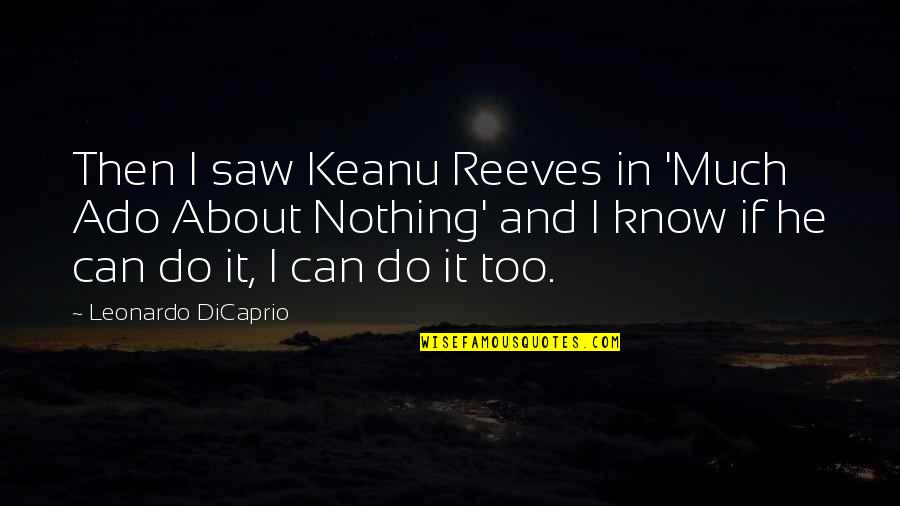 Globant Sa Quotes By Leonardo DiCaprio: Then I saw Keanu Reeves in 'Much Ado Globant Sa Quotes By Leonardo DiCaprio: Then I saw Keanu Reeves in 'Much Ado