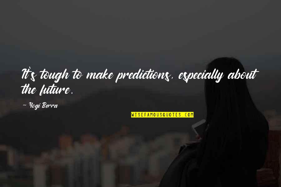 Globbing Armenia Quotes By Yogi Berra: It's tough to make predictions, especially about the