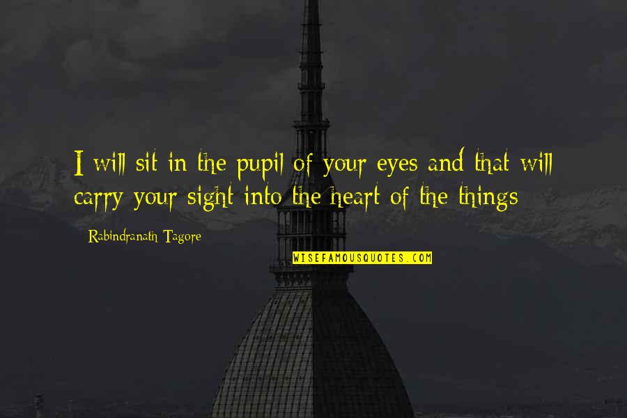 Globe And Mail Real Time Quotes By Rabindranath Tagore: I will sit in the pupil of your Globe And Mail Real Time Quotes By Rabindranath Tagore: I will sit in the pupil of your