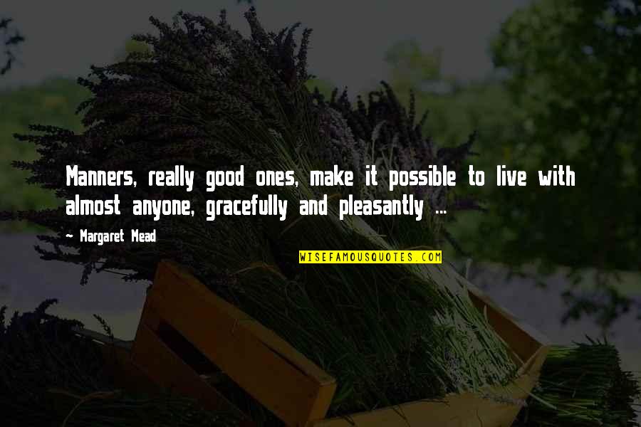 Globe Investor Quotes By Margaret Mead: Manners, really good ones, make it possible to Globe Investor Quotes By Margaret Mead: Manners, really good ones, make it possible to