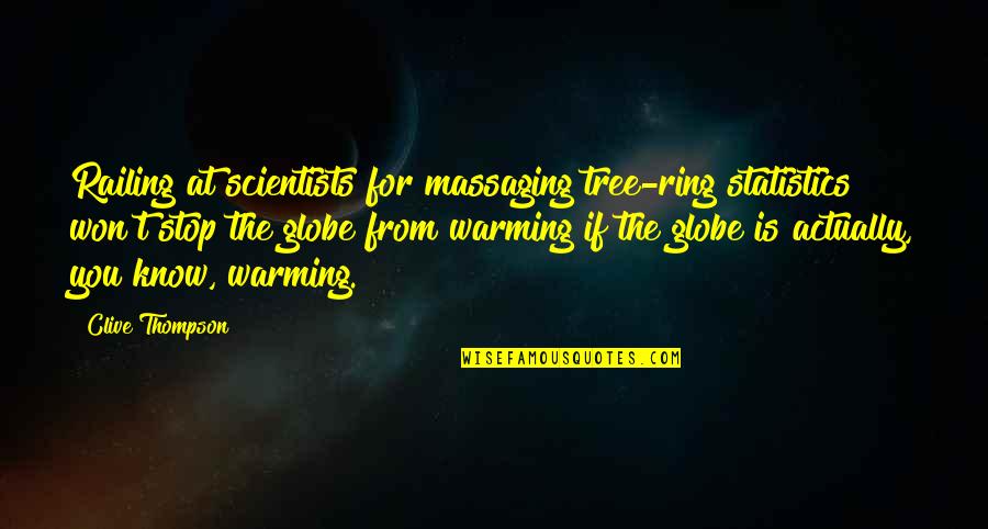 Globe Quotes By Clive Thompson: Railing at scientists for massaging tree-ring statistics won't