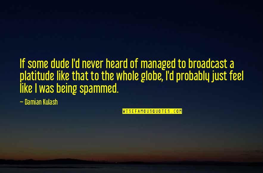 Globe Quotes By Damian Kulash: If some dude I'd never heard of managed