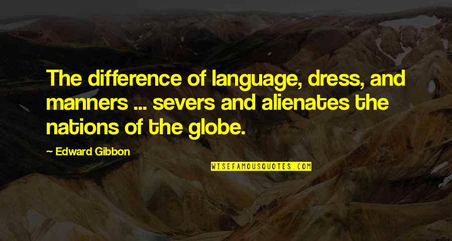 Globe Quotes By Edward Gibbon: The difference of language, dress, and manners ...