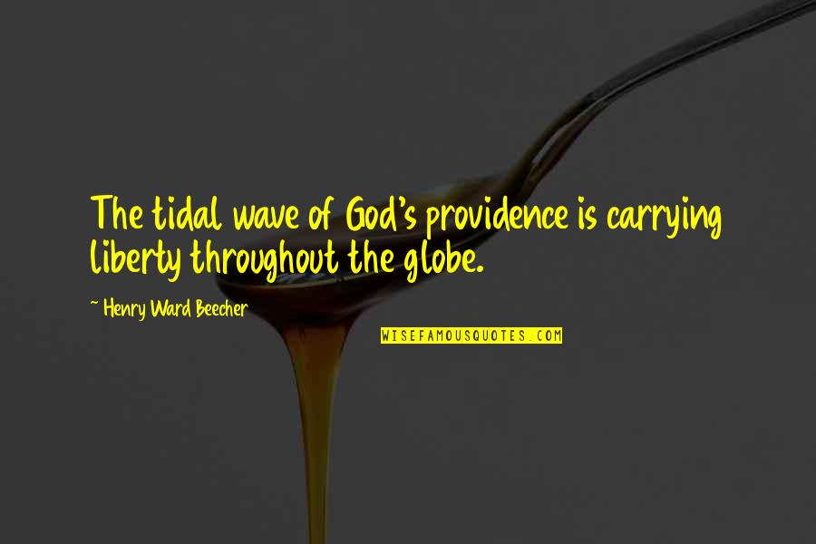 Globe Quotes By Henry Ward Beecher: The tidal wave of God's providence is carrying