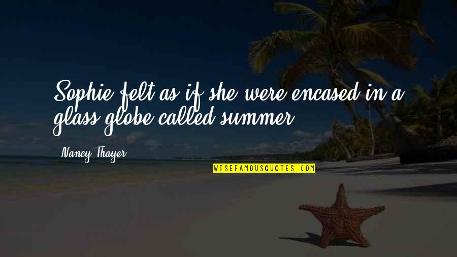 Globe Quotes By Nancy Thayer: Sophie felt as if she were encased in
