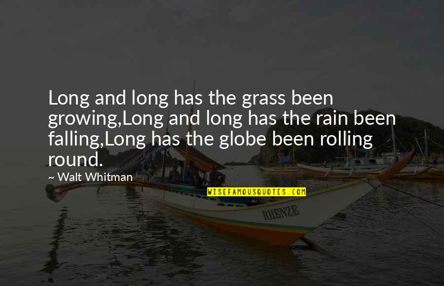 Globe Quotes By Walt Whitman: Long and long has the grass been growing,Long