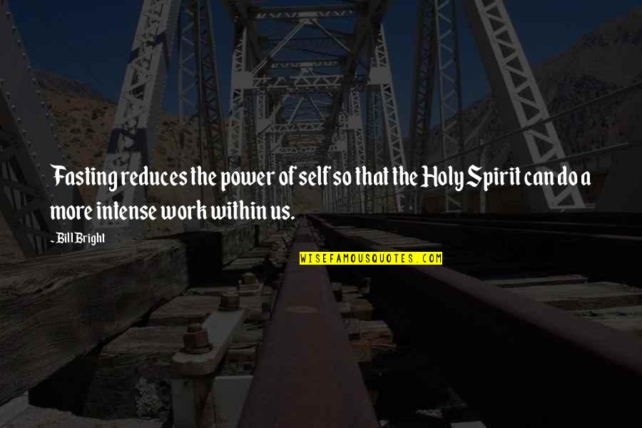 Globesity Define Quotes By Bill Bright: Fasting reduces the power of self so that Globesity Define Quotes By Bill Bright: Fasting reduces the power of self so that