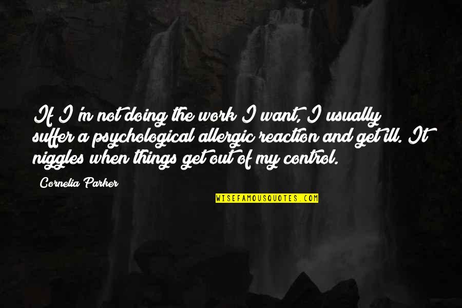 Globesity Define Quotes By Cornelia Parker: If I'm not doing the work I want, Globesity Define Quotes By Cornelia Parker: If I'm not doing the work I want,