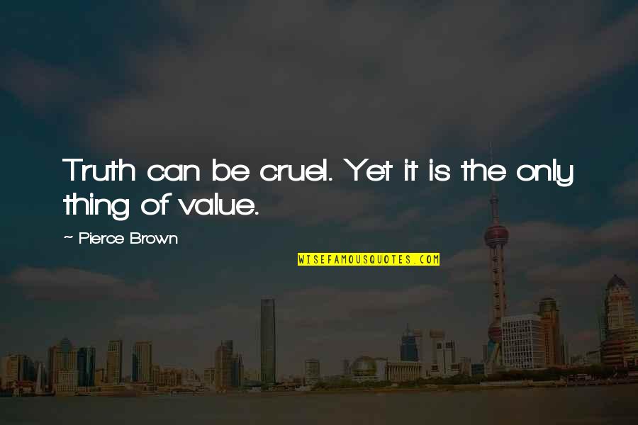 Globesity Define Quotes By Pierce Brown: Truth can be cruel. Yet it is the