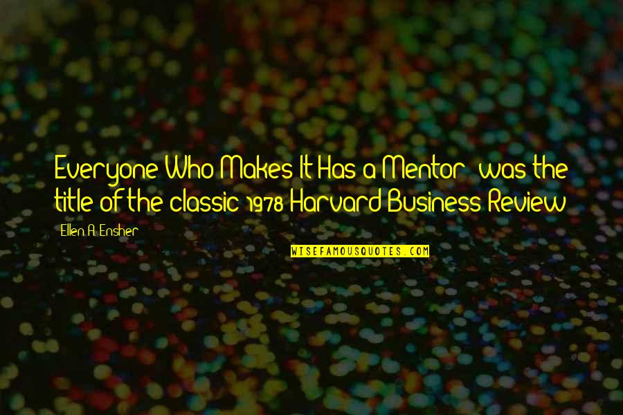 Globesity Film Quotes By Ellen A. Ensher: Everyone Who Makes It Has a Mentor" was