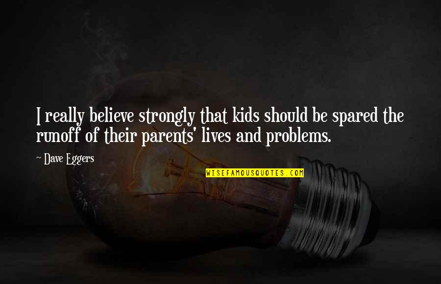 Globetrotting With Phil Quotes By Dave Eggers: I really believe strongly that kids should be Globetrotting With Phil Quotes By Dave Eggers: I really believe strongly that kids should be