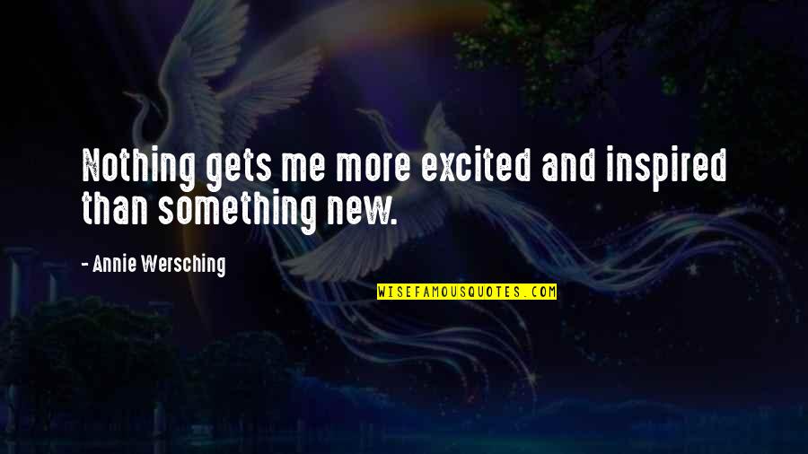 Globilization Quotes By Annie Wersching: Nothing gets me more excited and inspired than