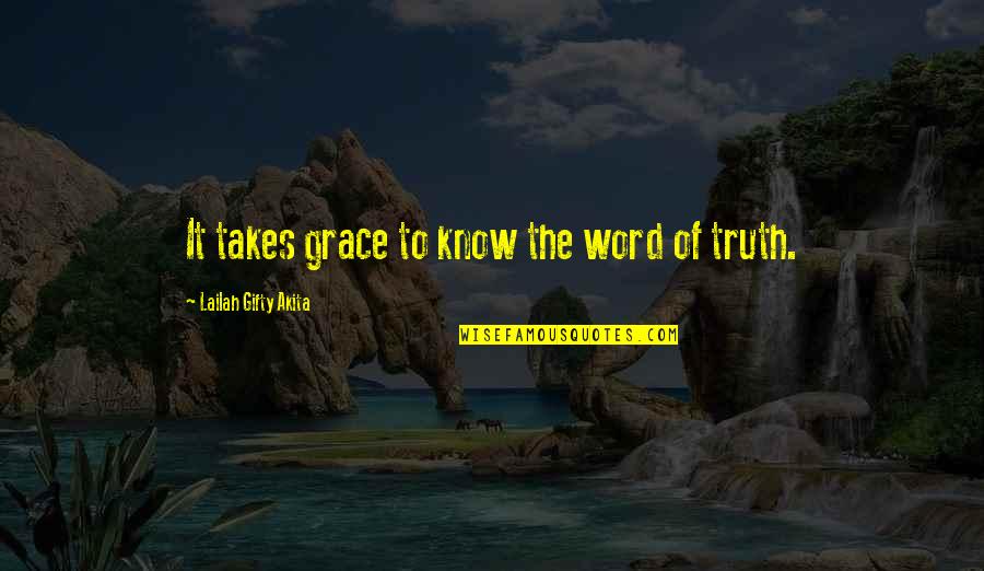 Globs Quotes By Lailah Gifty Akita: It takes grace to know the word of
