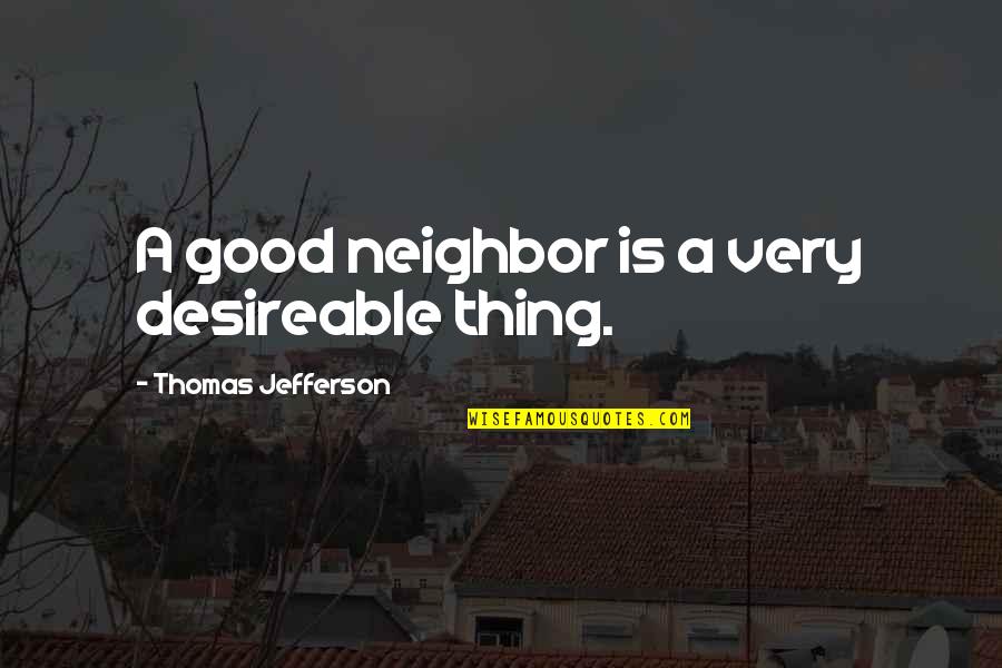 Globular Cluster Quotes By Thomas Jefferson: A good neighbor is a very desireable thing. Globular Cluster Quotes By Thomas Jefferson: A good neighbor is a very desireable thing.