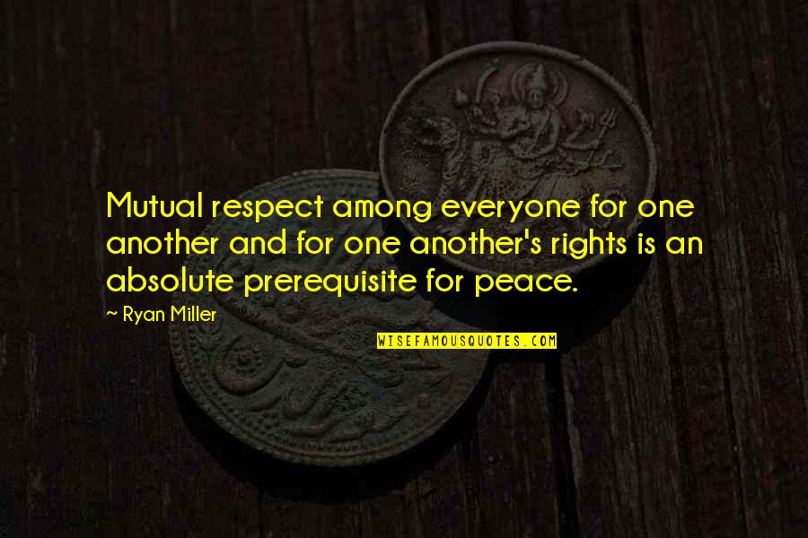 Globular Uterus Quotes By Ryan Miller: Mutual respect among everyone for one another and Globular Uterus Quotes By Ryan Miller: Mutual respect among everyone for one another and