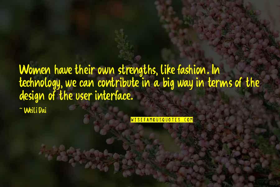 Globularia Quotes By Weili Dai: Women have their own strengths, like fashion. In