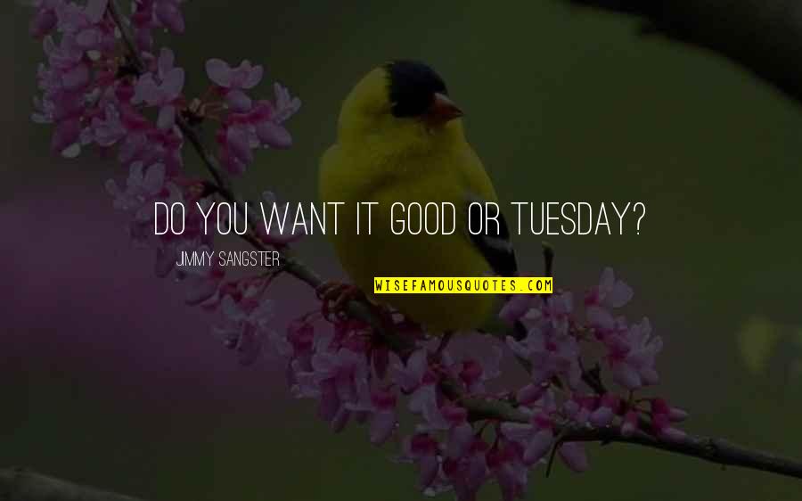 Globulins Are Plasma Quotes By Jimmy Sangster: Do you want it good or Tuesday?