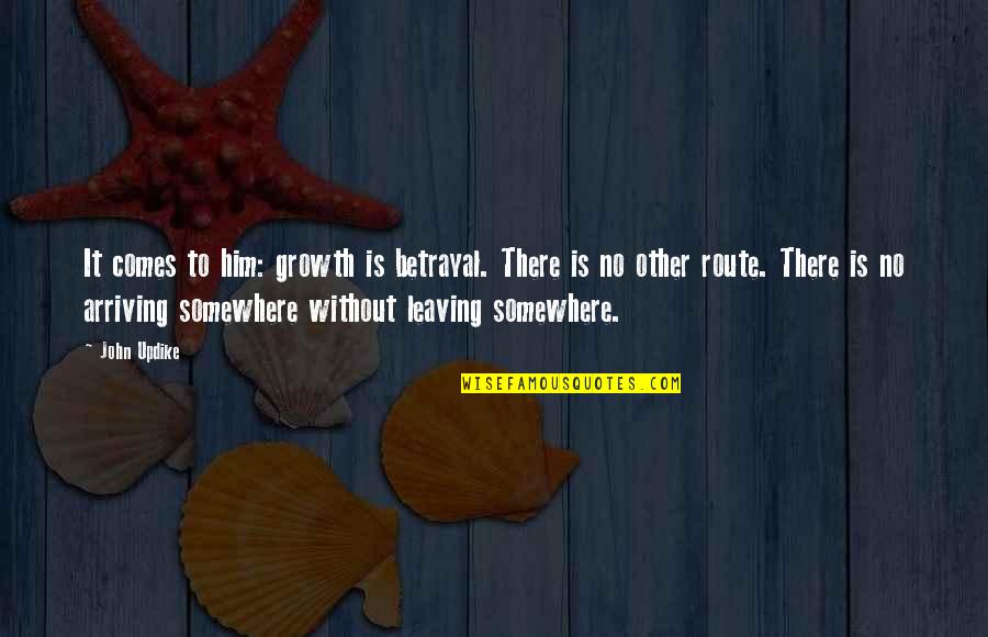 Globulins High Quotes By John Updike: It comes to him: growth is betrayal. There Globulins High Quotes By John Updike: It comes to him: growth is betrayal. There