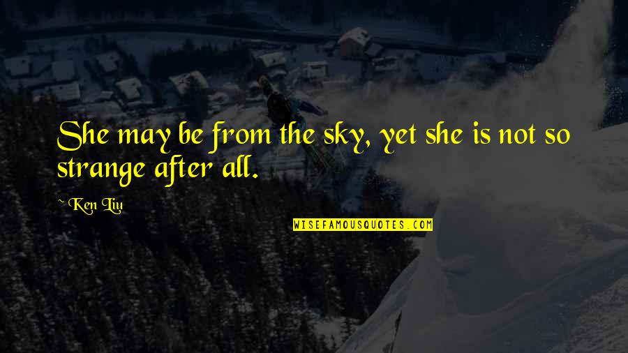 Globulins High Quotes By Ken Liu: She may be from the sky, yet she