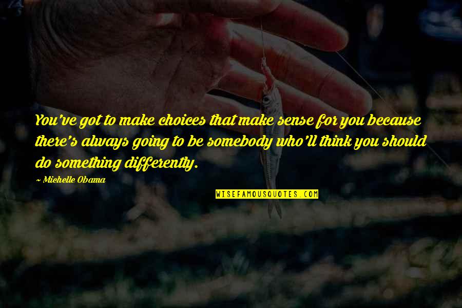 Gloc 9 Quotes By Michelle Obama: You've got to make choices that make sense