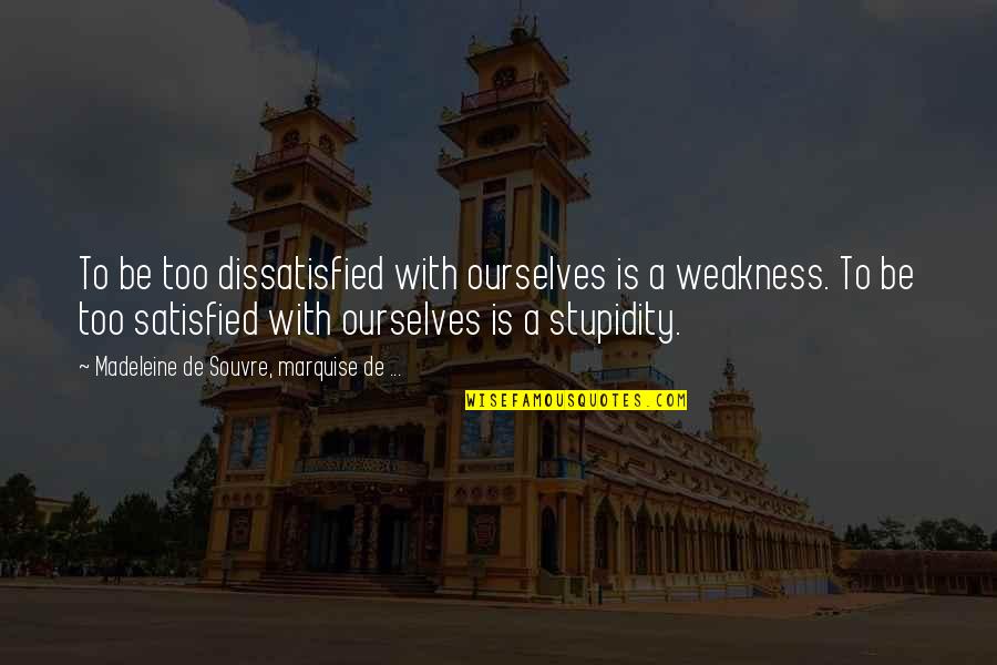 Glocca Quotes By Madeleine De Souvre, Marquise De ...: To be too dissatisfied with ourselves is a