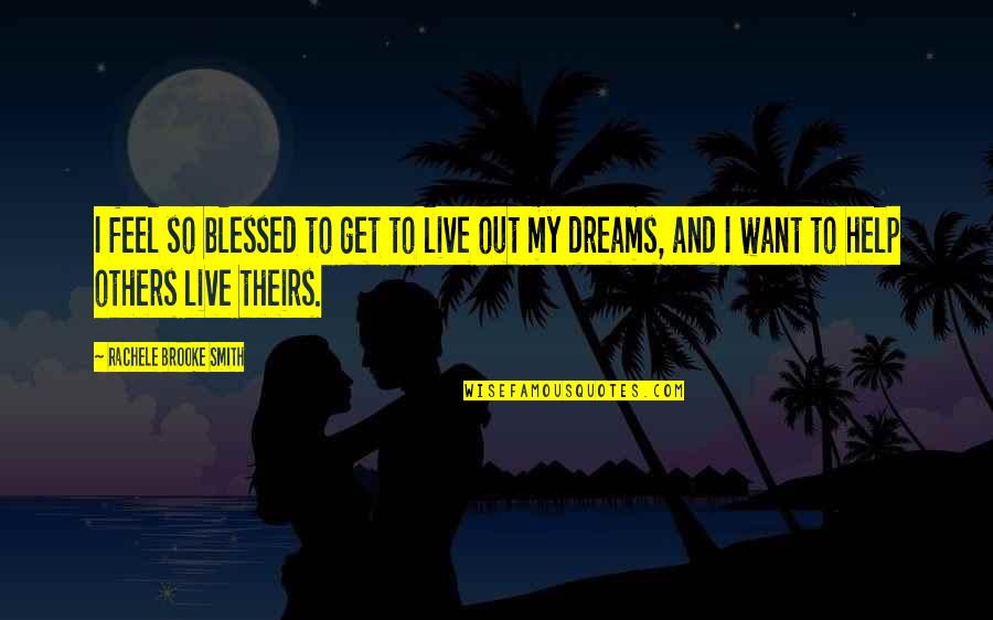 Glock Gun Quotes By Rachele Brooke Smith: I feel so blessed to get to live Glock Gun Quotes By Rachele Brooke Smith: I feel so blessed to get to live
