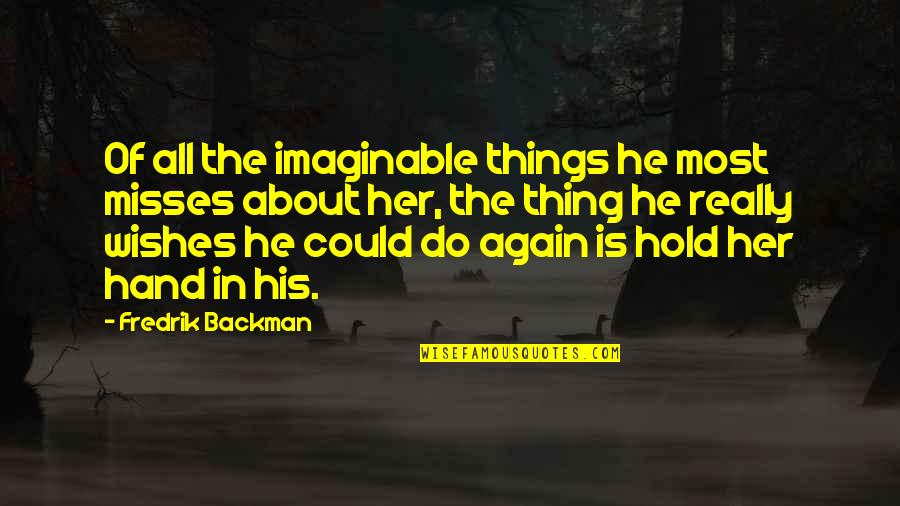 Glockenblume Quotes By Fredrik Backman: Of all the imaginable things he most misses Glockenblume Quotes By Fredrik Backman: Of all the imaginable things he most misses