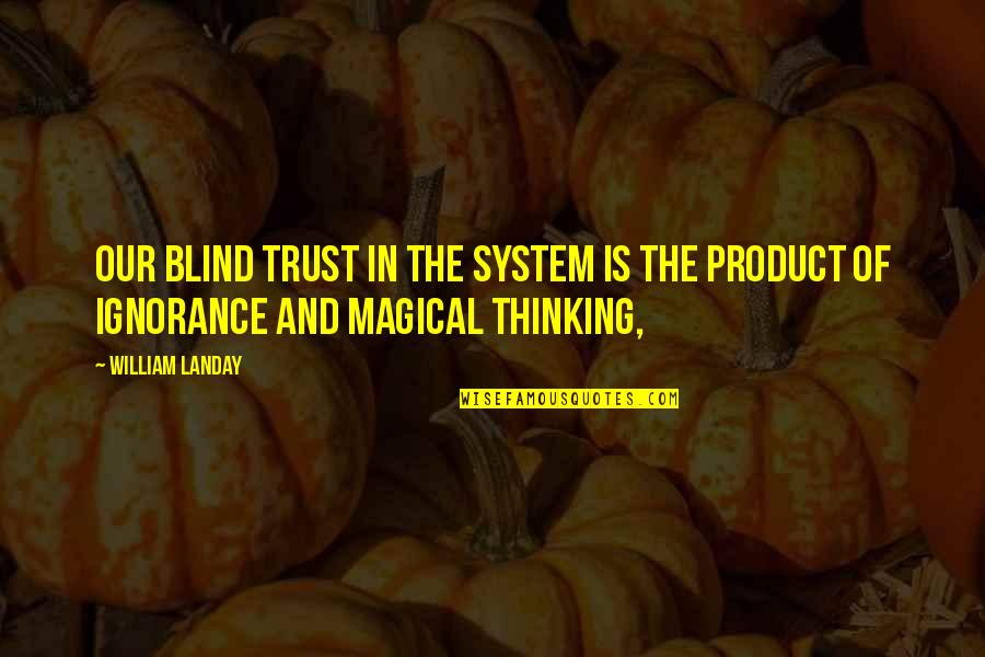 Glockenblume Quotes By William Landay: Our blind trust in the system is the