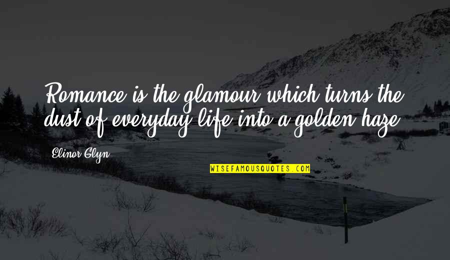 Glockenklang Preamp Quotes By Elinor Glyn: Romance is the glamour which turns the dust