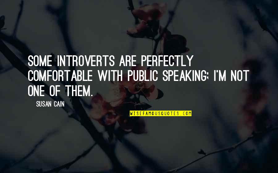 Glod Quotes By Susan Cain: Some introverts are perfectly comfortable with public speaking;