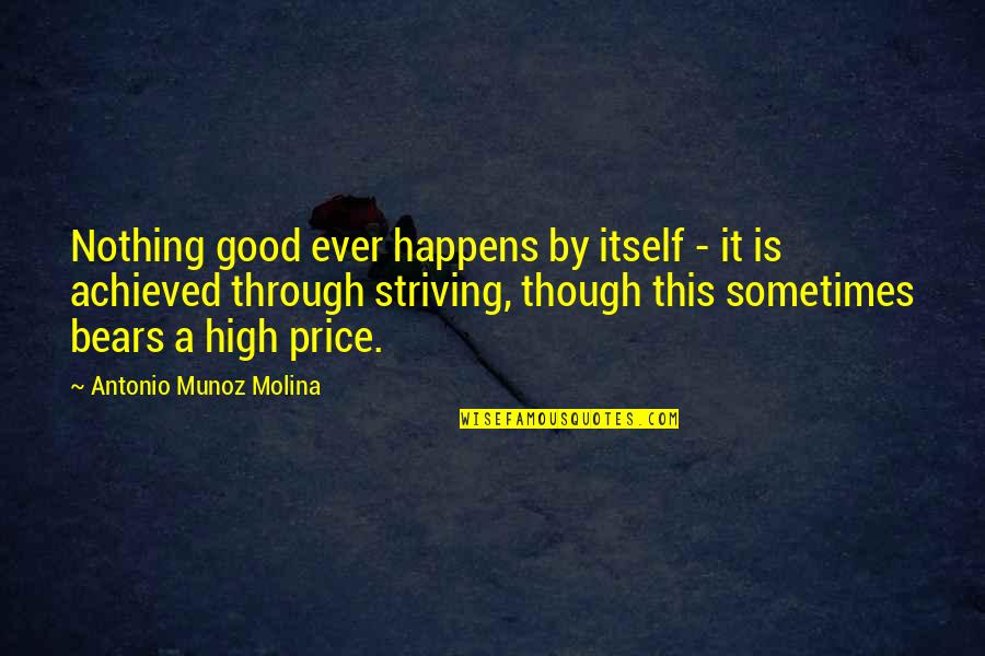 Glodden Quotes By Antonio Munoz Molina: Nothing good ever happens by itself - it