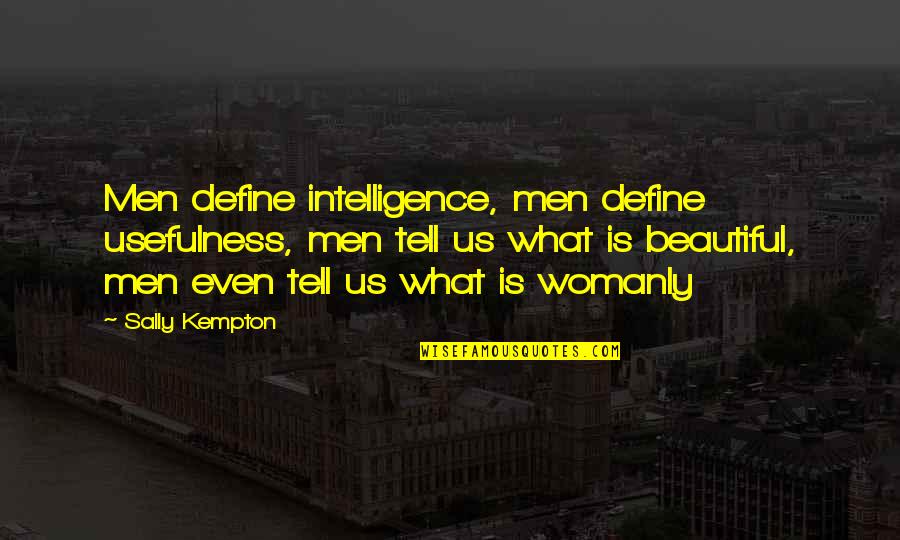 Glodean And Linda Quotes By Sally Kempton: Men define intelligence, men define usefulness, men tell