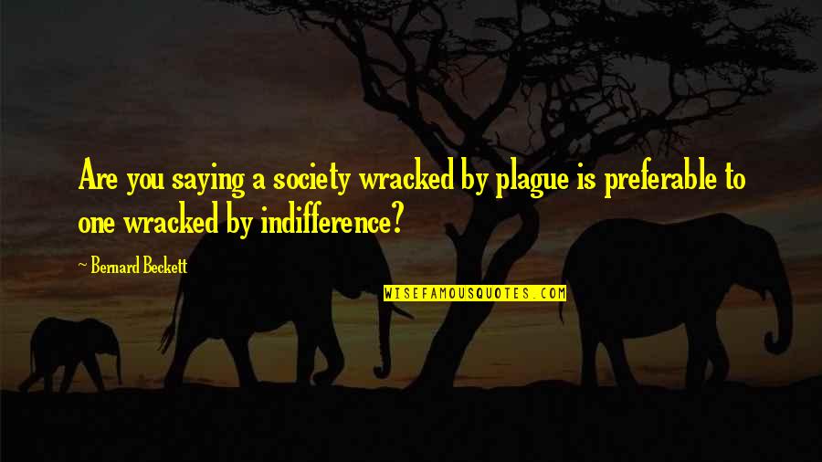 Gloeckner Financial Group Quotes By Bernard Beckett: Are you saying a society wracked by plague Gloeckner Financial Group Quotes By Bernard Beckett: Are you saying a society wracked by plague