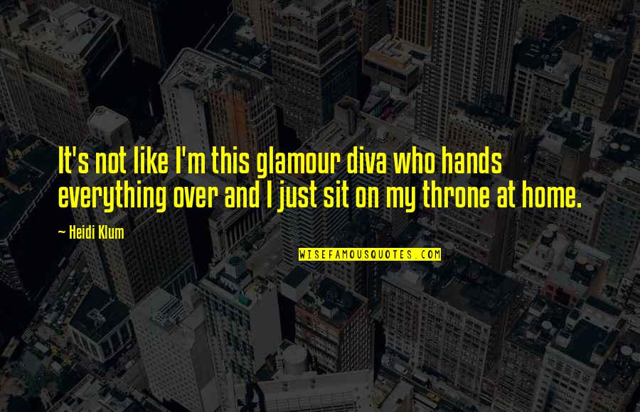 Gloeckner Financial Group Quotes By Heidi Klum: It's not like I'm this glamour diva who Gloeckner Financial Group Quotes By Heidi Klum: It's not like I'm this glamour diva who