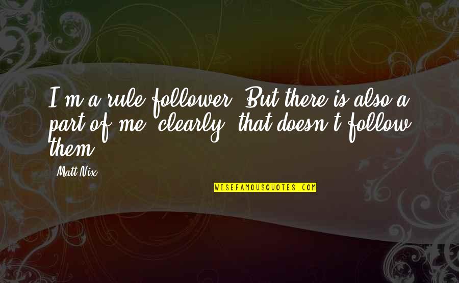 Gloeckner Lily Catalog Quotes By Matt Nix: I'm a rule follower. But there is also