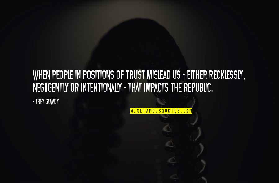 Gloeckner Lily Catalog Quotes By Trey Gowdy: When people in positions of trust mislead us Gloeckner Lily Catalog Quotes By Trey Gowdy: When people in positions of trust mislead us