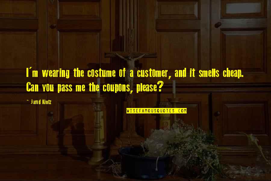 Gloff Flannel Quotes By Jarod Kintz: I'm wearing the costume of a customer, and Gloff Flannel Quotes By Jarod Kintz: I'm wearing the costume of a customer, and