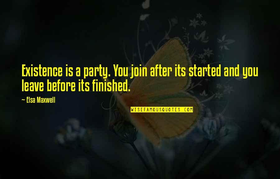Glogauer Quotes By Elsa Maxwell: Existence is a party. You join after its