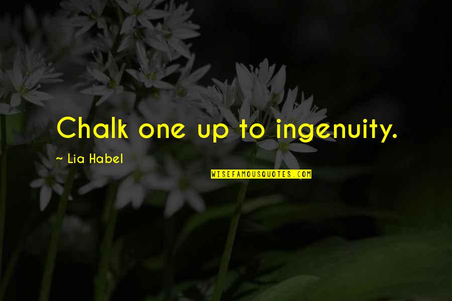 Glogauer Quotes By Lia Habel: Chalk one up to ingenuity. Glogauer Quotes By Lia Habel: Chalk one up to ingenuity.