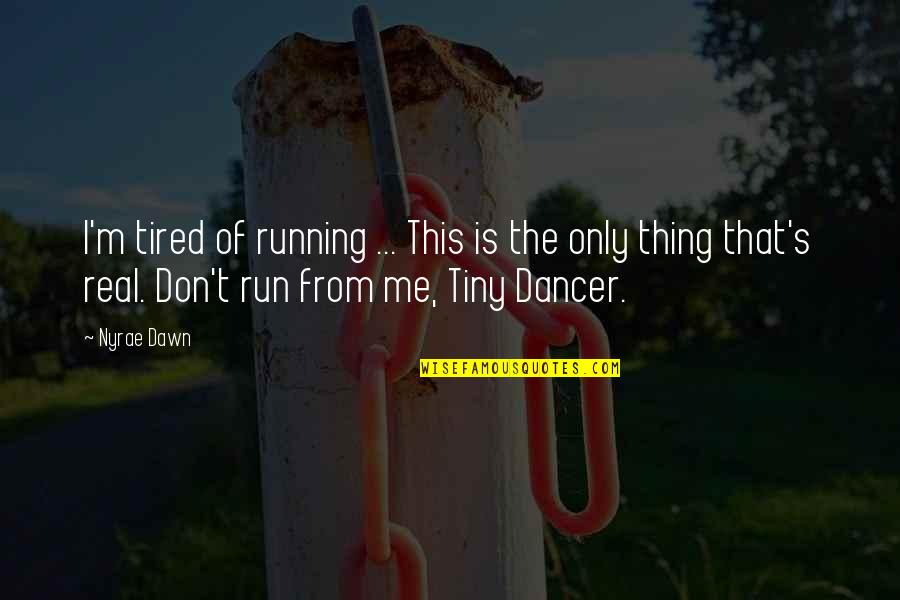 Glogovac Crvena Quotes By Nyrae Dawn: I'm tired of running ... This is the