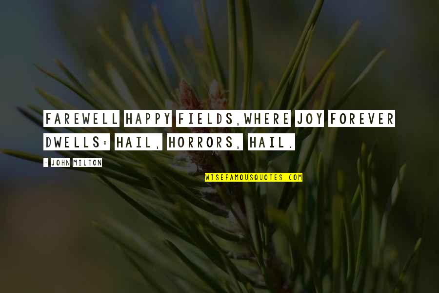 Glogowski Family Tree Quotes By John Milton: Farewell happy fields,Where joy forever dwells: Hail, horrors,