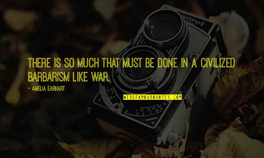 Gloire A Dieu Quotes By Amelia Earhart: There is so much that must be done