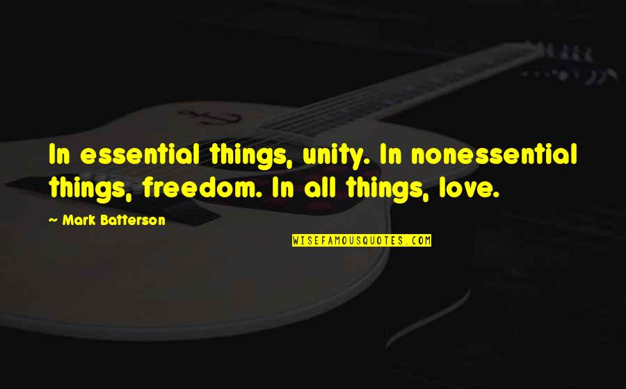 Glomesh Quotes By Mark Batterson: In essential things, unity. In nonessential things, freedom.