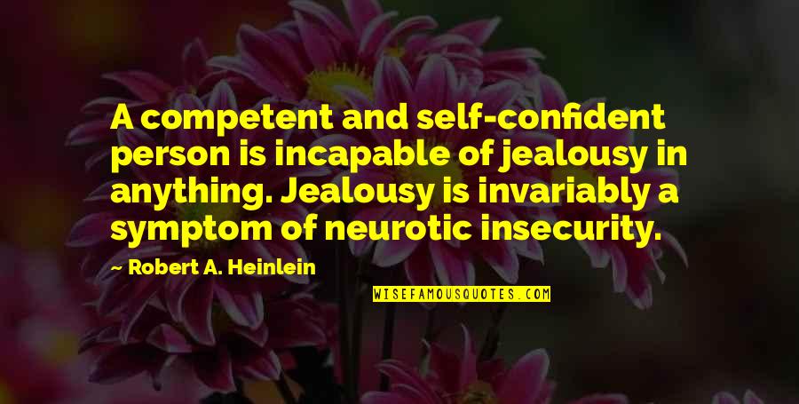 Glomesh Quotes By Robert A. Heinlein: A competent and self-confident person is incapable of