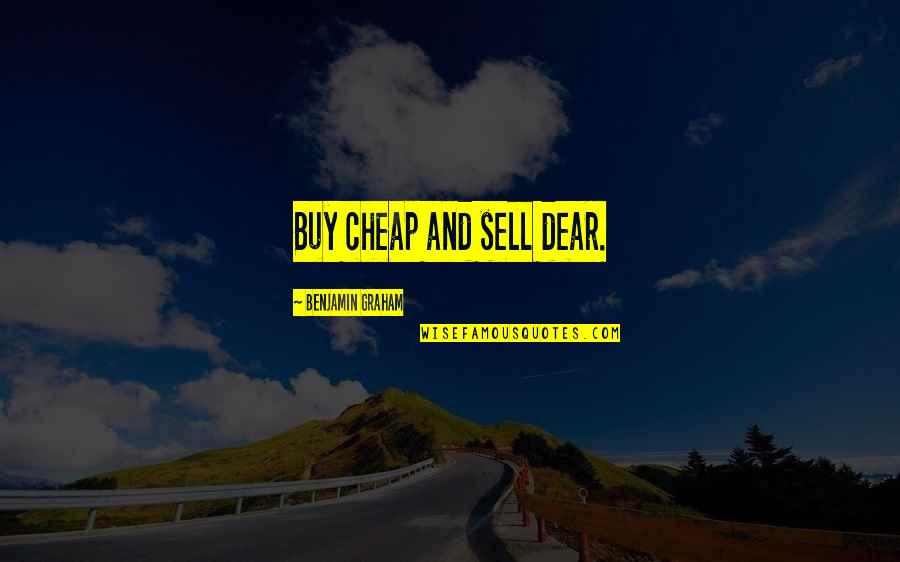 Gloomiest Place Quotes By Benjamin Graham: Buy cheap and sell dear.