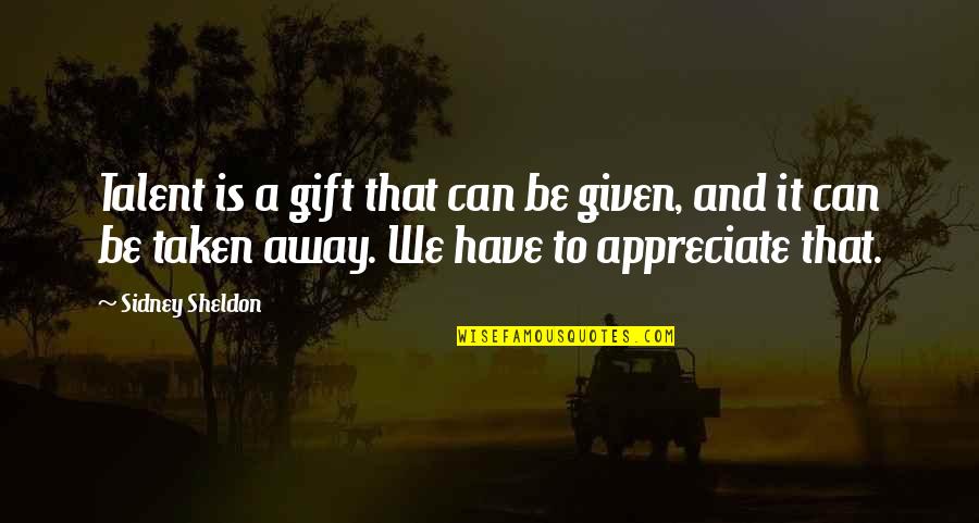 Gloomiest Place Quotes By Sidney Sheldon: Talent is a gift that can be given,